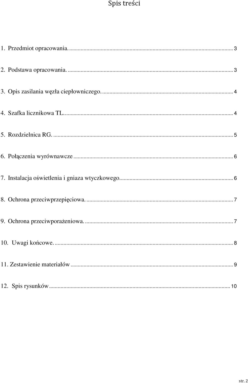 Połączenia wyrównawcze... 6 7. Instalacja oświetlenia i gniaza wtyczkowego.... 6 8.