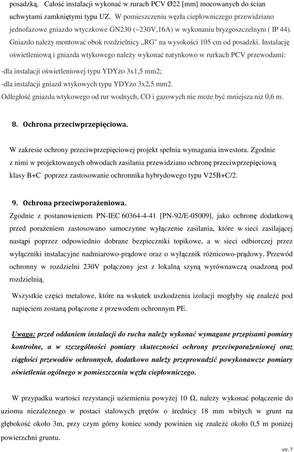 Gniazdo należy montować obok rozdzielnicy RG" na wysokości 105 cm od posadzki.