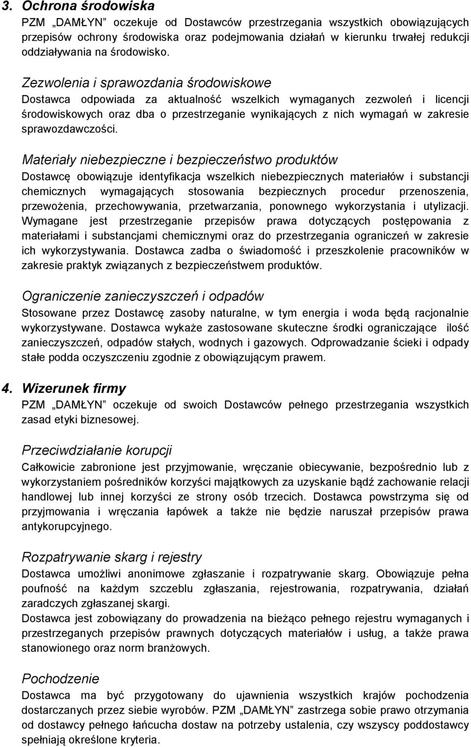 Zezwolenia i sprawozdania środowiskowe Dostawca odpowiada za aktualność wszelkich wymaganych zezwoleń i licencji środowiskowych oraz dba o przestrzeganie wynikających z nich wymagań w zakresie