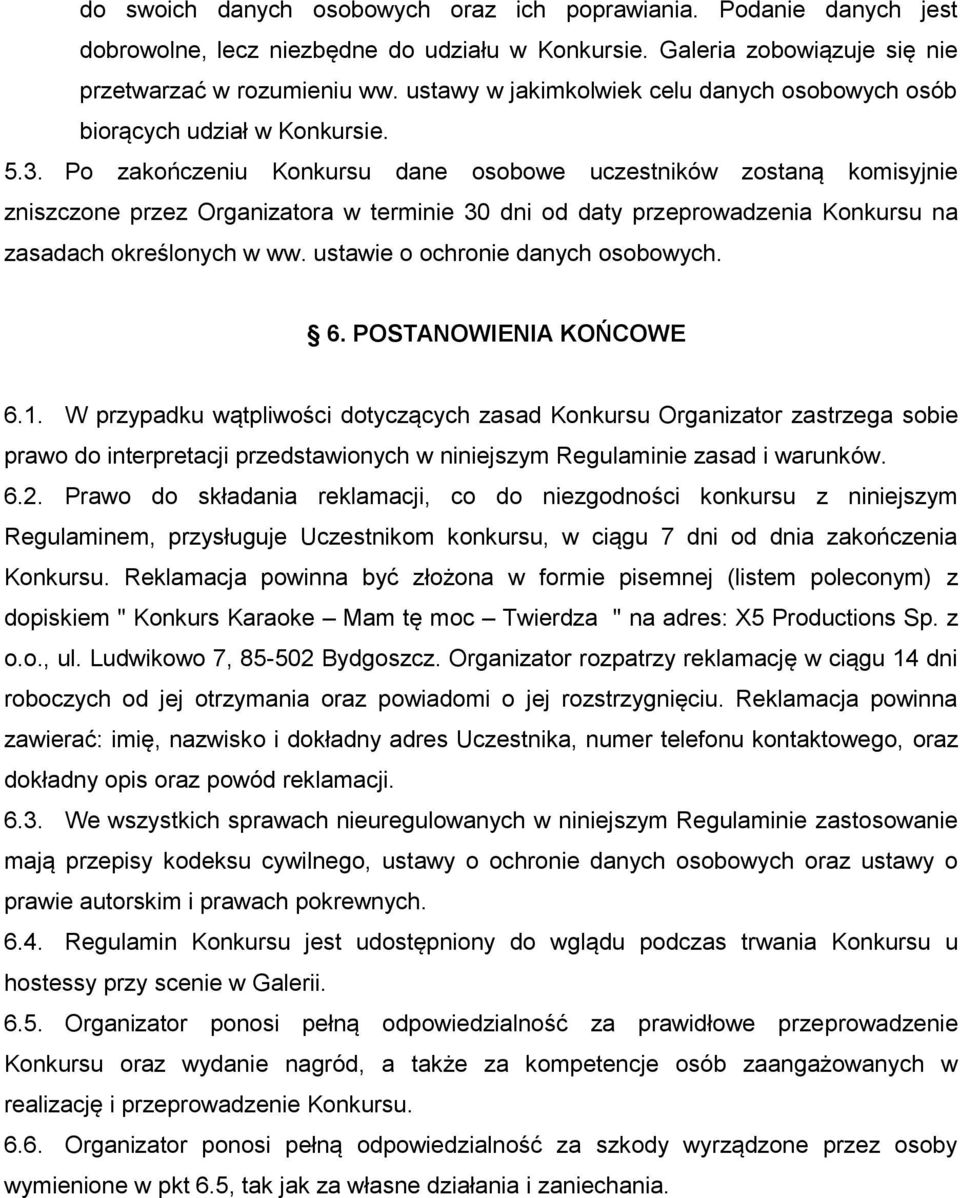 Po zakończeniu Konkursu dane osobowe uczestników zostaną komisyjnie zniszczone przez Organizatora w terminie 30 dni od daty przeprowadzenia Konkursu na zasadach określonych w ww.