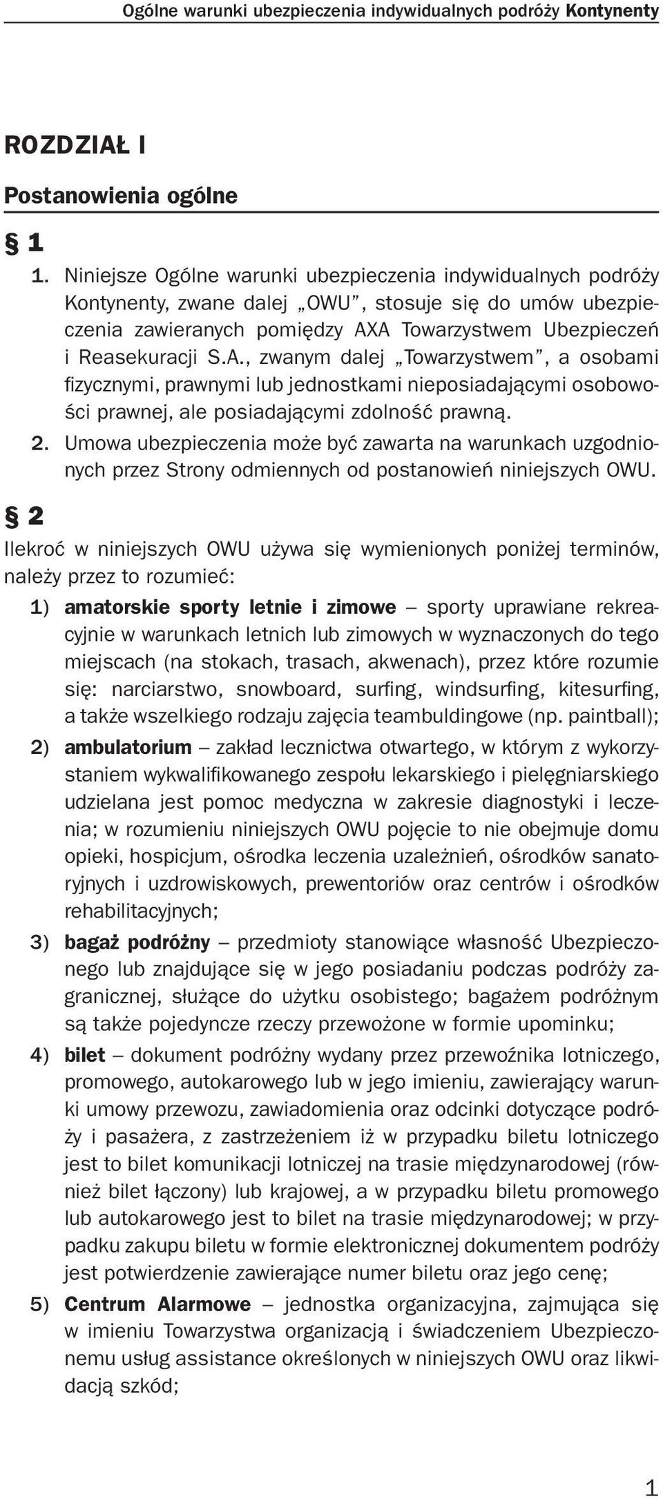 A Towarzystwem Ubezpieczeń i Reasekuracji S.A., zwanym dalej Towarzystwem, a osobami fizycznymi, prawnymi lub jednostkami nieposiadającymi osobowości prawnej, ale posiadającymi zdolność prawną. 2.