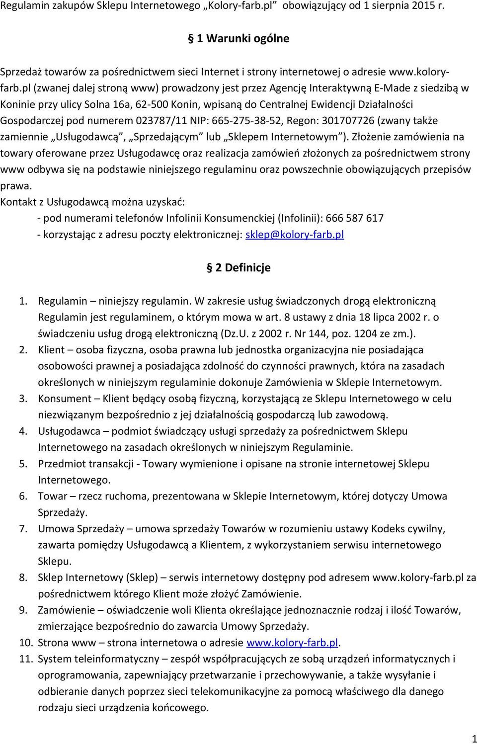 pl (zwanej dalej stroną www) prowadzony jest przez Agencję Interaktywną E-Made z siedzibą w Koninie przy ulicy Solna 16a, 62-500 Konin, wpisaną do Centralnej Ewidencji Działalności Gospodarczej pod