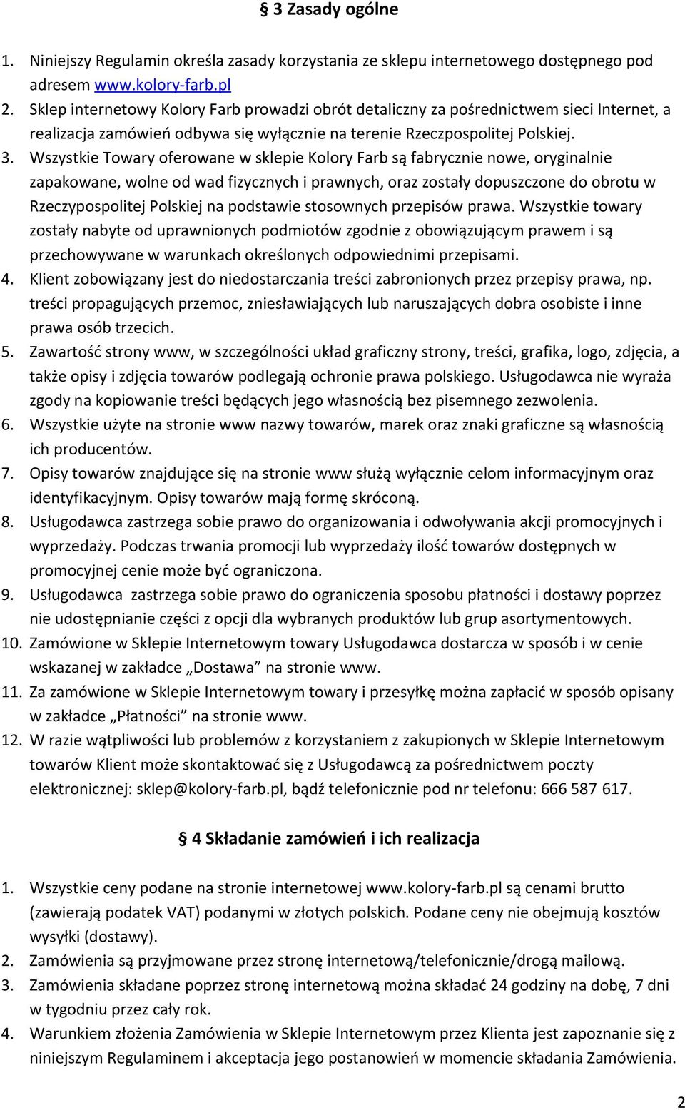 Wszystkie Towary oferowane w sklepie Kolory Farb są fabrycznie nowe, oryginalnie zapakowane, wolne od wad fizycznych i prawnych, oraz zostały dopuszczone do obrotu w Rzeczypospolitej Polskiej na