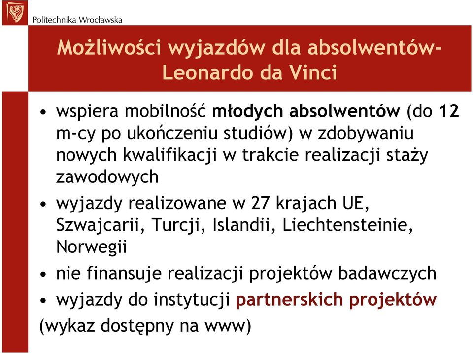 wyjazdy realizowane w 27 krajach UE, Szwajcarii, Turcji, Islandii, Liechtensteinie, Norwegii nie