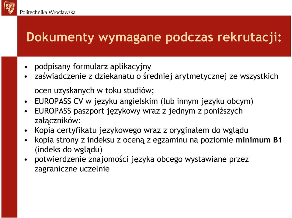 wraz z jednym z poniŝszych załączników: Kopia certyfikatu językowego wraz z oryginałem do wglądu kopia strony z indeksu z oceną