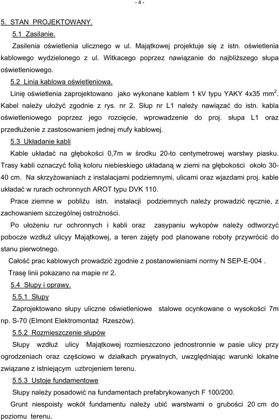 Kabel nale y u o y zgodnie z rys. nr 2. S up nr L1 nale y nawi za do istn. kabla o wietleniowego poprzez jego rozci cie, wprowadzenie do proj.