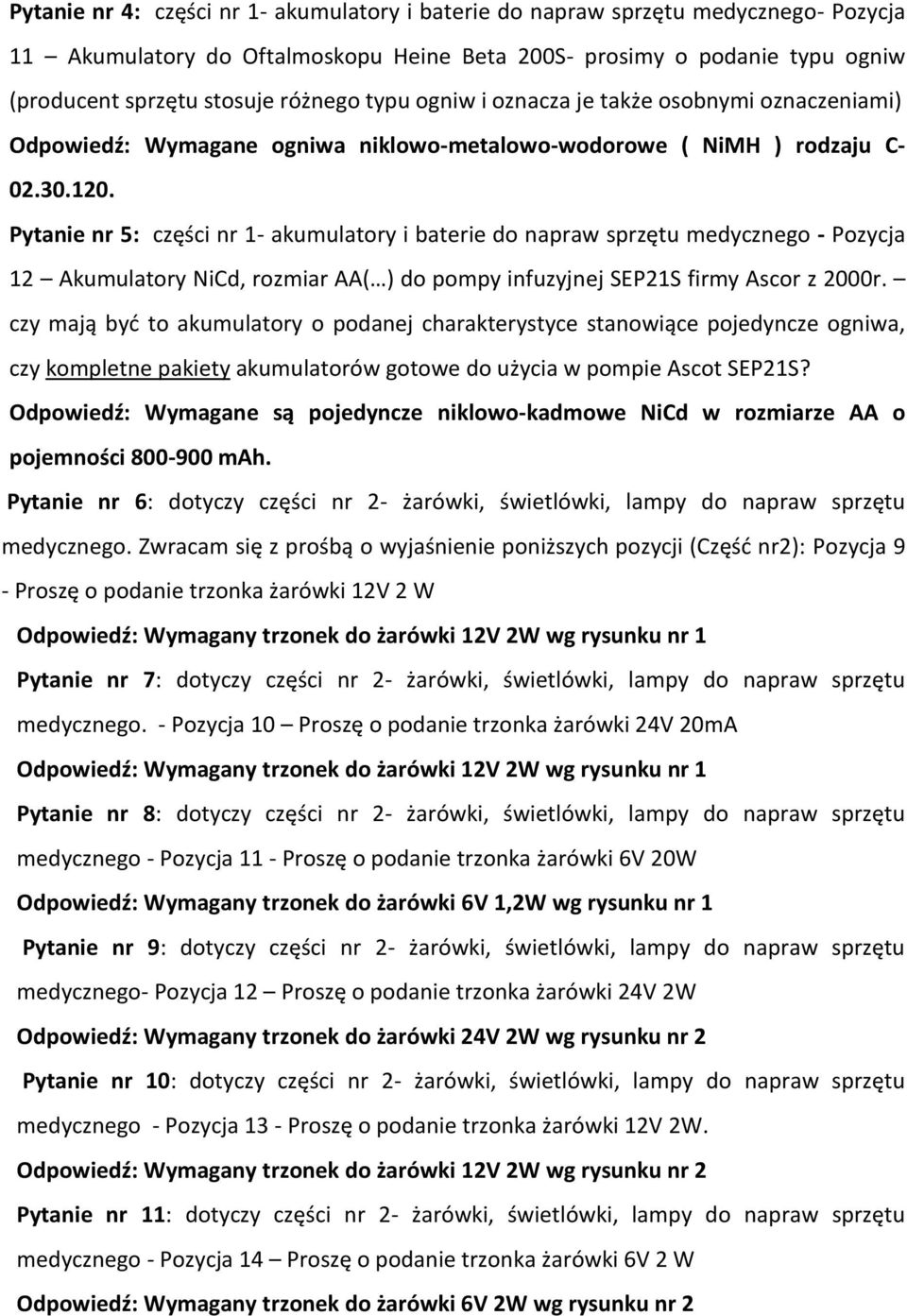 Pytanie nr 5: części nr 1- akumulatory i baterie do napraw sprzętu medycznego - Pozycja 12 Akumulatory NiCd, rozmiar AA( ) do pompy infuzyjnej SEP21S firmy Ascor z 2000r.