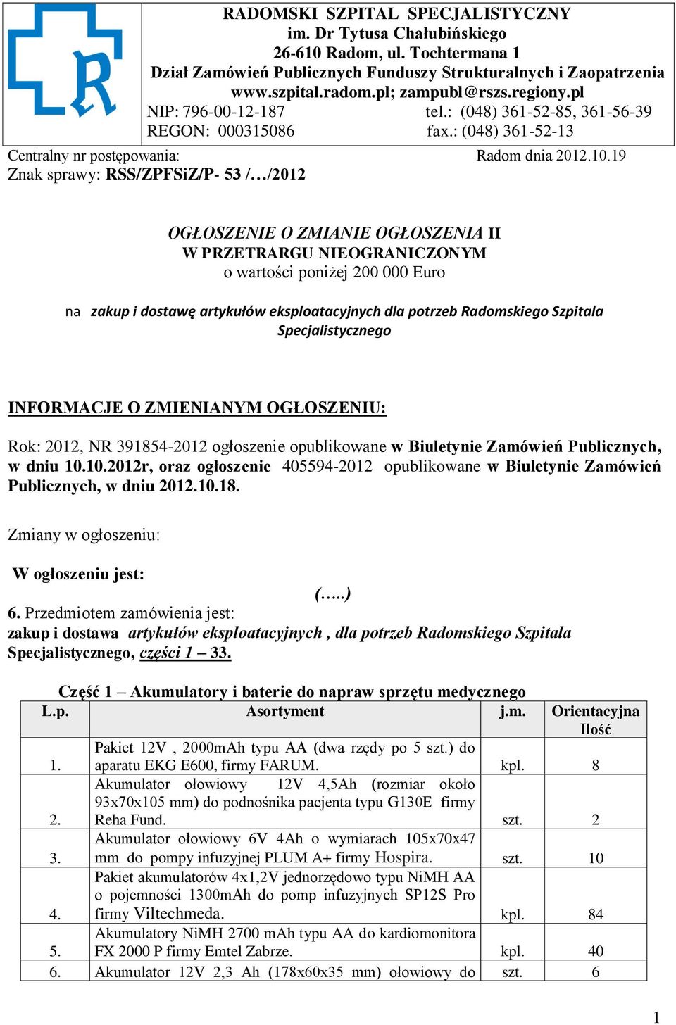 19 Znak sprawy: RSS/ZPFSiZ/P- 53 / /2012 OGŁOSZENIE O ZMIANIE OGŁOSZENIA II W PRZETRARGU NIEOGRANICZONYM o wartości poniżej 200 000 Euro na zakup i dostawę artykułów eksploatacyjnych dla potrzeb