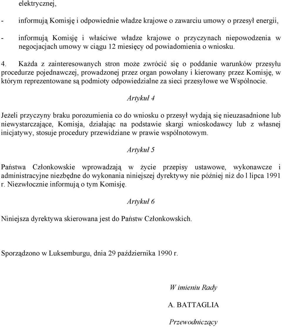 Każda z zainteresowanych stron może zwrócić się o poddanie warunków przesyłu procedurze pojednawczej, prowadzonej przez organ powołany i kierowany przez Komisję, w którym reprezentowane są podmioty