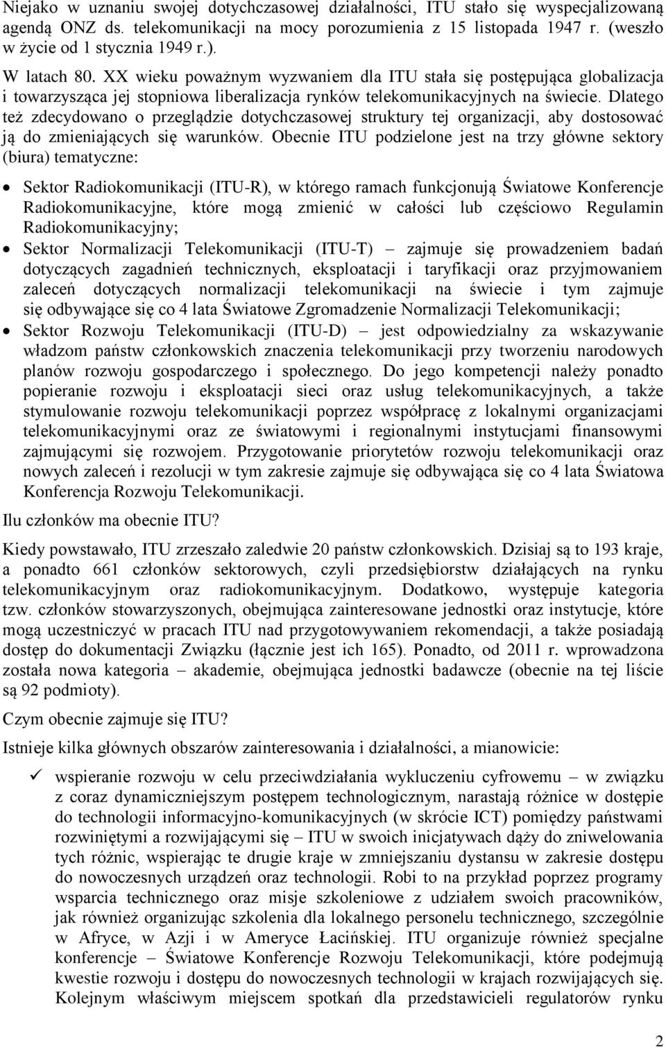 Dlatego też zdecydowano o przeglądzie dotychczasowej struktury tej organizacji, aby dostosować ją do zmieniających się warunków.