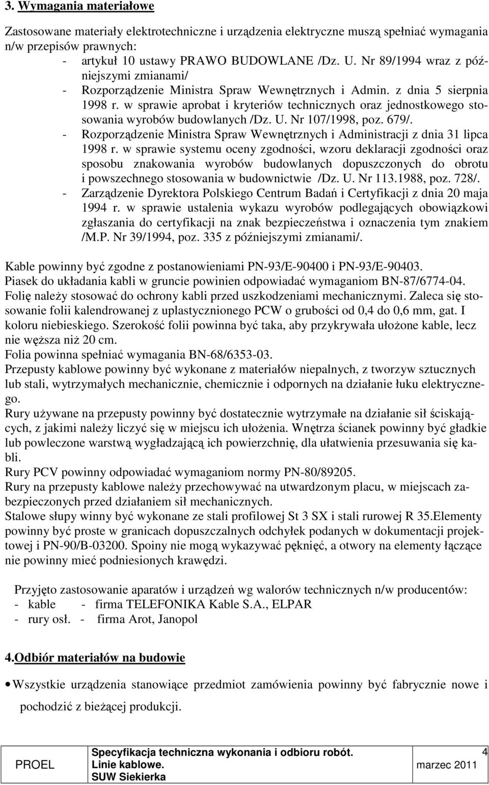 w sprawie aprobat i kryteriów technicznych oraz jednostkowego stosowania wyrobów budowlanych /Dz. U. Nr 107/1998, poz. 679/.