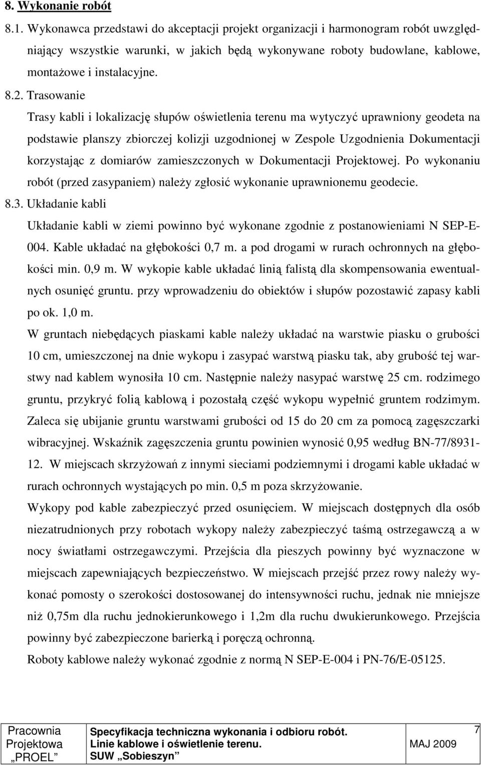 Trasowanie Trasy kabli i lokalizację słupów oświetlenia terenu ma wytyczyć uprawniony geodeta na podstawie planszy zbiorczej kolizji uzgodnionej w Zespole Uzgodnienia Dokumentacji korzystając z