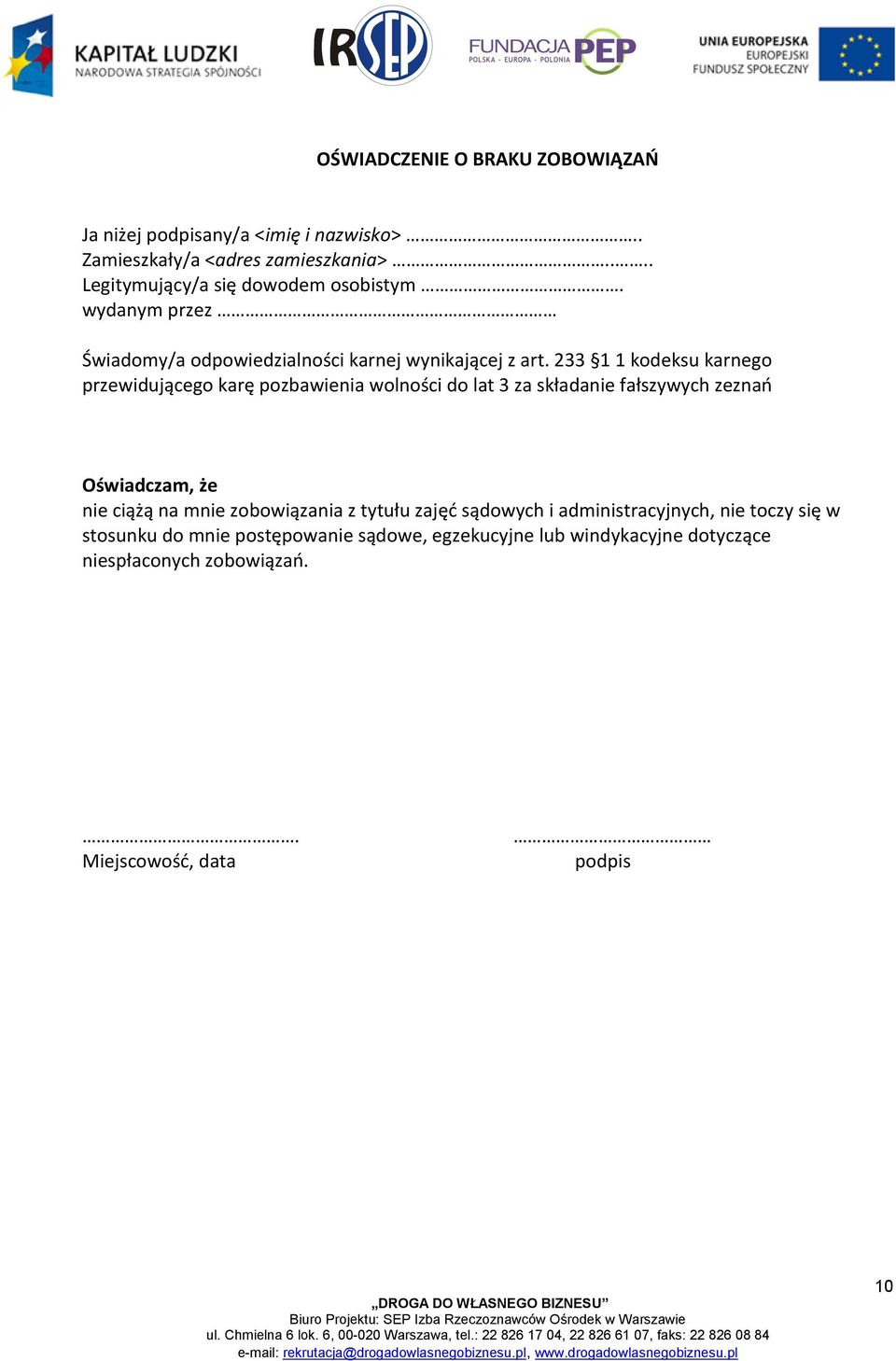 233 1 1 kodeksu karnego przewidującego karę pozbawienia wolności do lat 3 za składanie fałszywych zeznao Oświadczam, że nie ciążą na mnie