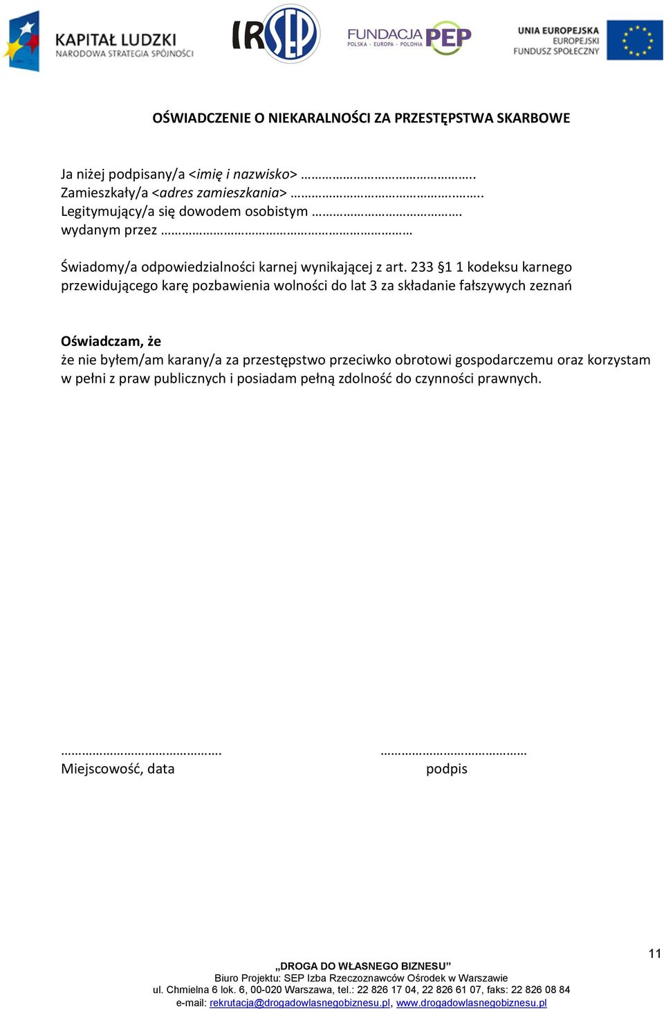 233 1 1 kodeksu karnego przewidującego karę pozbawienia wolności do lat 3 za składanie fałszywych zeznao Oświadczam, że że nie byłem/am