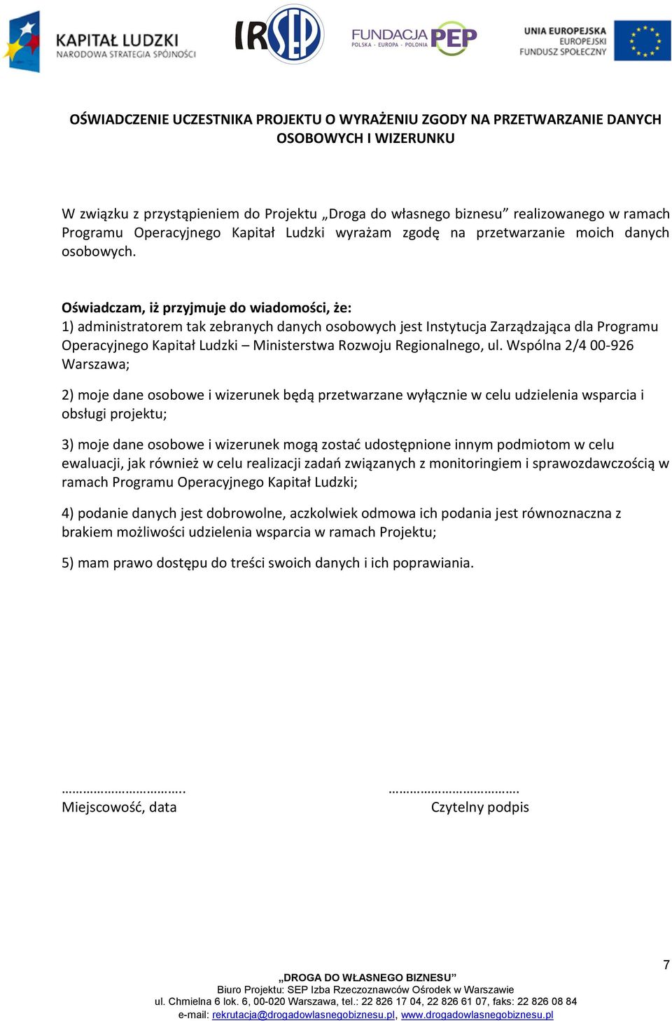 Oświadczam, iż przyjmuje do wiadomości, że: 1) administratorem tak zebranych danych osobowych jest Instytucja Zarządzająca dla Programu Operacyjnego Kapitał Ludzki Ministerstwa Rozwoju Regionalnego,