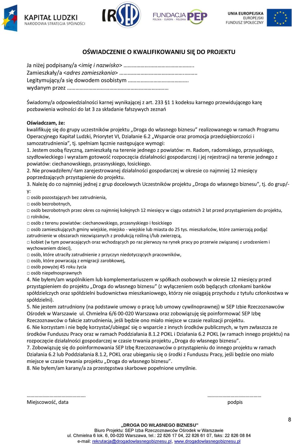 233 1 1 kodeksu karnego przewidującego karę pozbawienia wolności do lat 3 za składanie fałszywych zeznao Oświadczam, że: kwalifikuję się do grupy uczestników projektu Droga do własnego biznesu