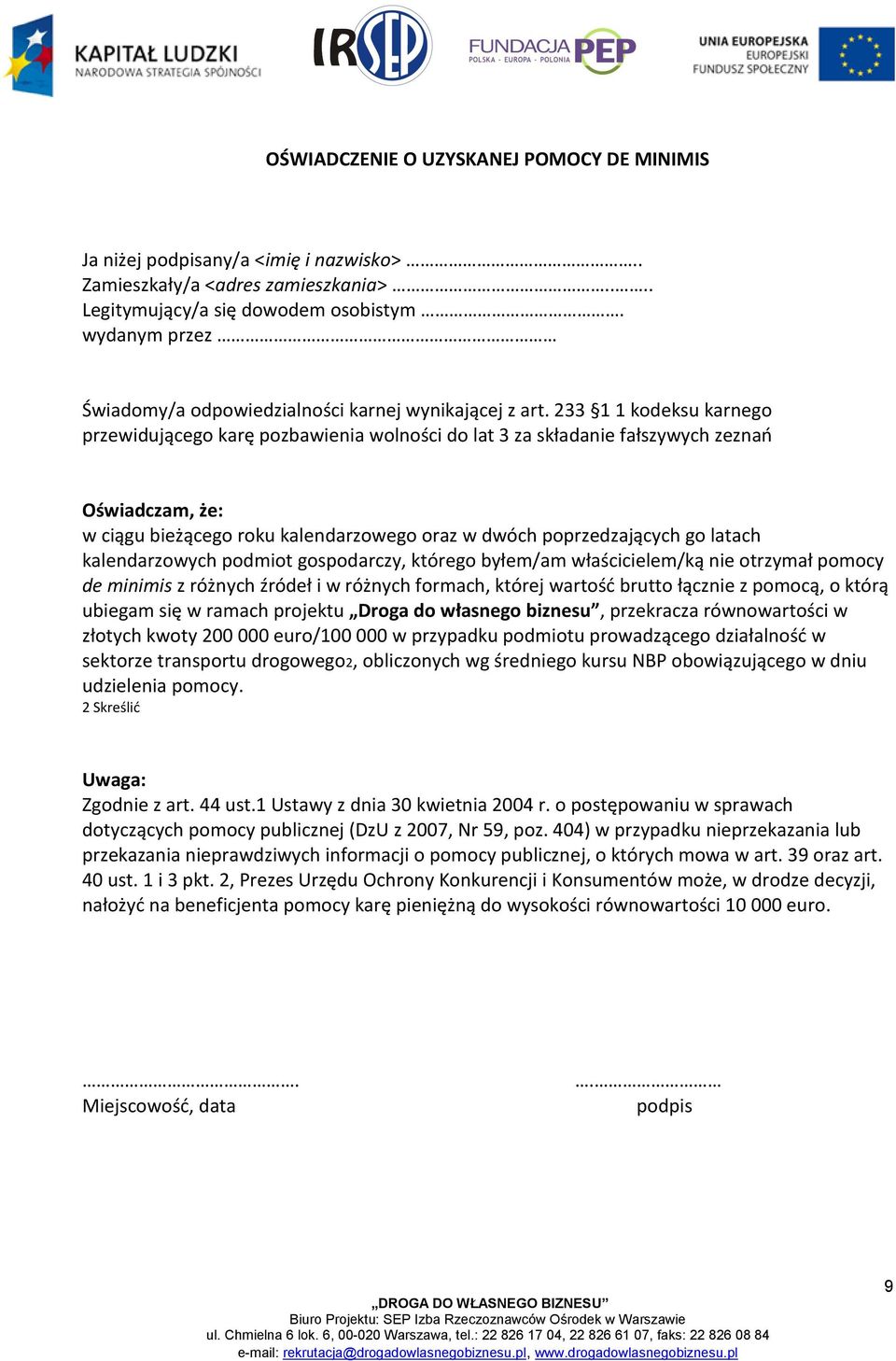 233 1 1 kodeksu karnego przewidującego karę pozbawienia wolności do lat 3 za składanie fałszywych zeznao Oświadczam, że: w ciągu bieżącego roku kalendarzowego oraz w dwóch poprzedzających go latach