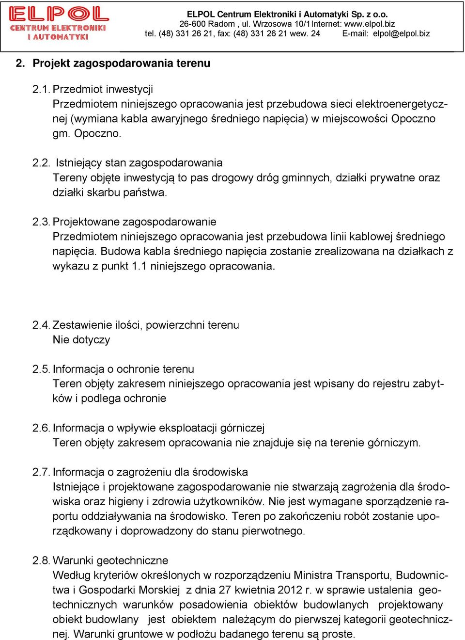 Projektowane zagospodarowanie Przedmiotem niniejszego opracowania jest przebudowa linii kablo Budowa kabla wykazu z punkt 1.1 (budowa) niniejszego opracowania.