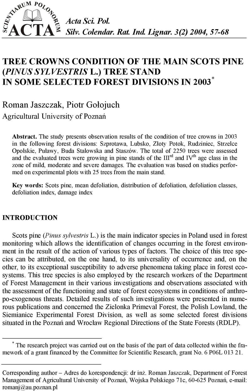 The study presents observation results of the condition of tree crowns in 00 in the following forest divisions:,,,, Strzelce Opolskie,, and.