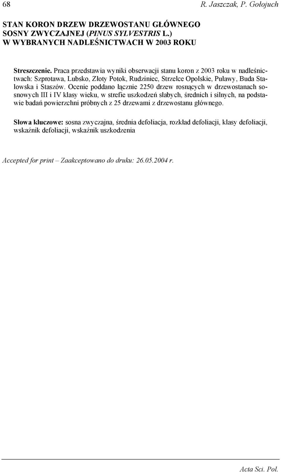 Ocenie poddano łącznie 50 drzew rosnących w drzewostanach sosnowych III i IV klasy wieku, w strefie uszkodzeń słabych, średnich i silnych, na podstawie badań