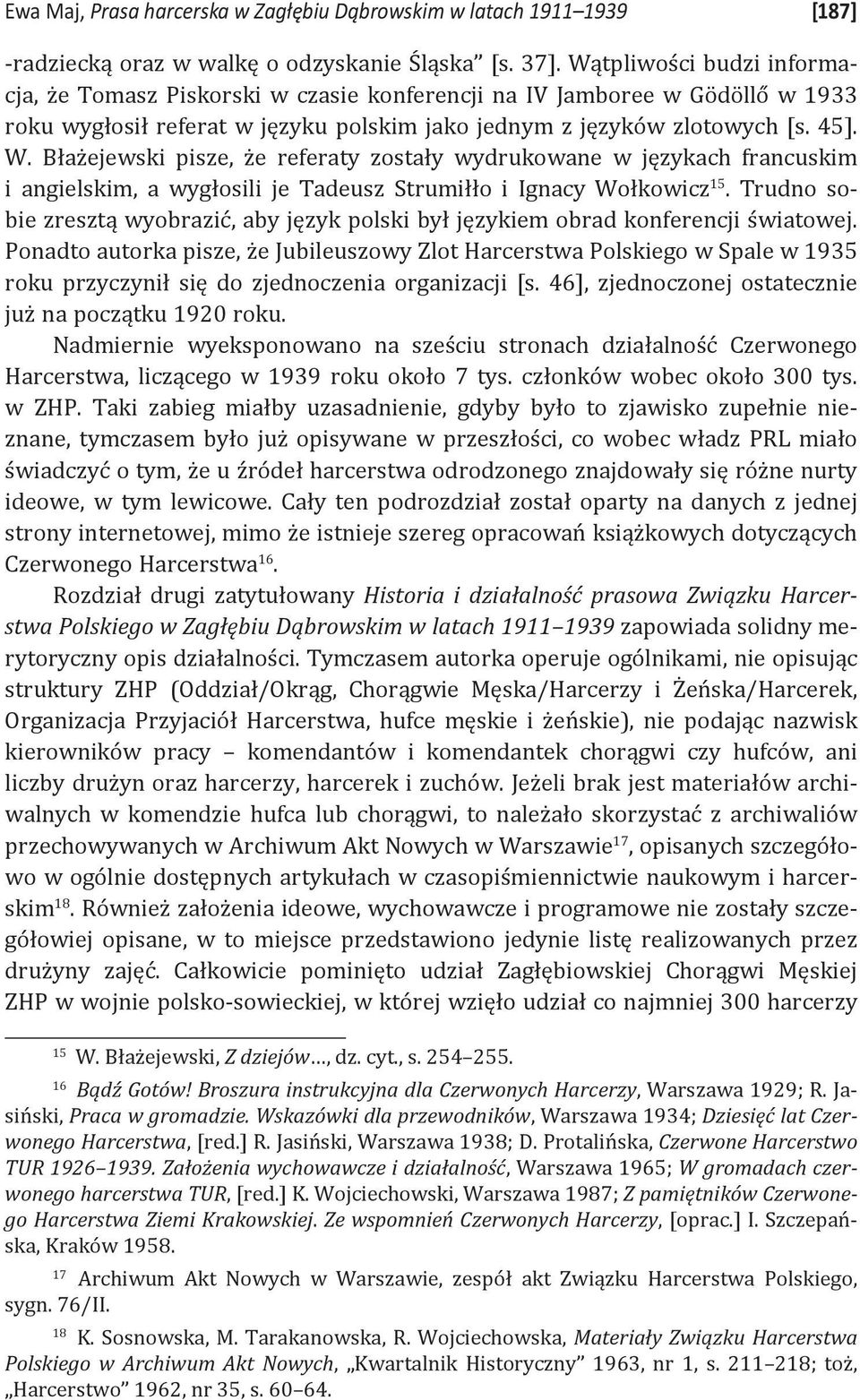 Błażejewski pisze, że referaty zostały wydrukowane w językach francuskim i angielskim, a wygłosili je Tadeusz Strumiłło i Ignacy Wołkowicz 15.