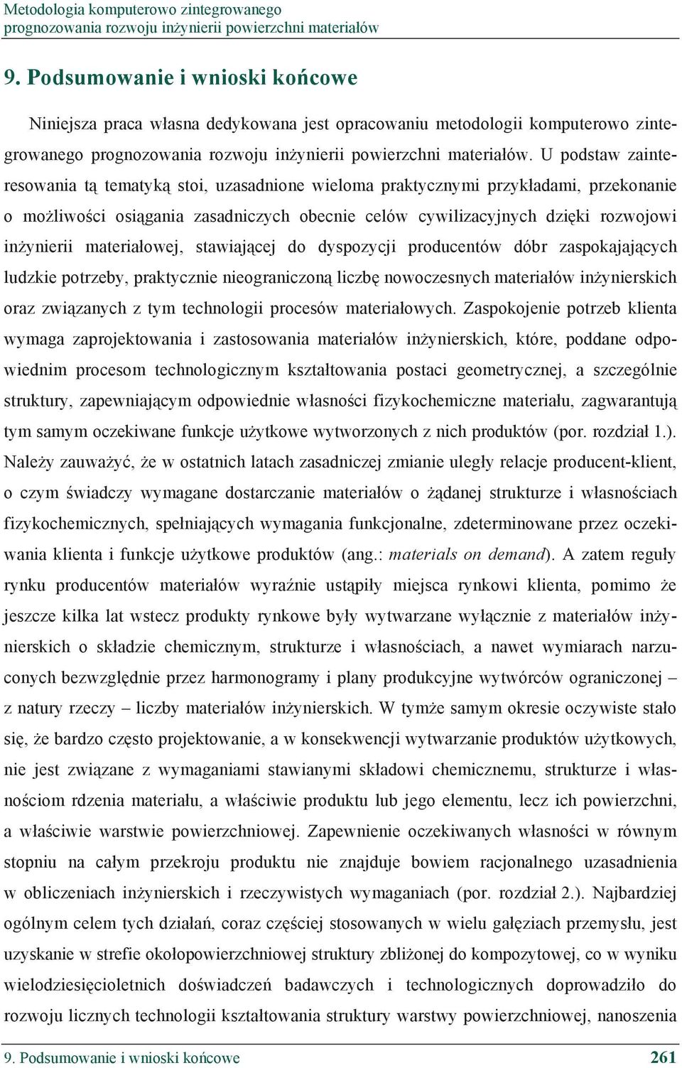 materia owej, stawiaj cej do dyspozycji producentów dóbr zaspokajaj cych ludzkie potrzeby, praktycznie nieograniczon liczb nowoczesnych materia ów in ynierskich oraz zwi zanych z tym technologii