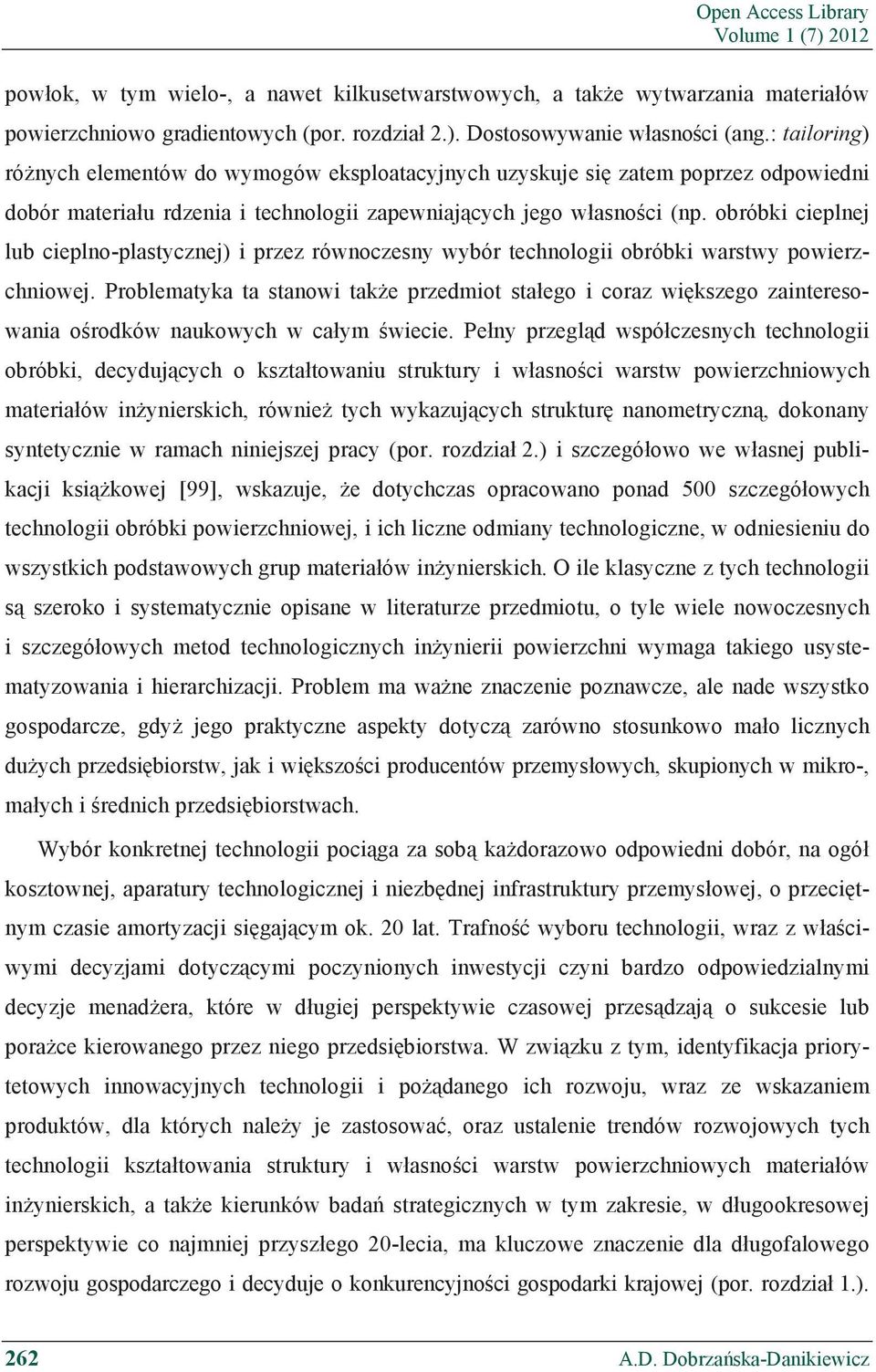 obróbki cieplnej lub cieplno-plastycznej) i przez równoczesny wybór technologii obróbki warstwy powierzchniowej.