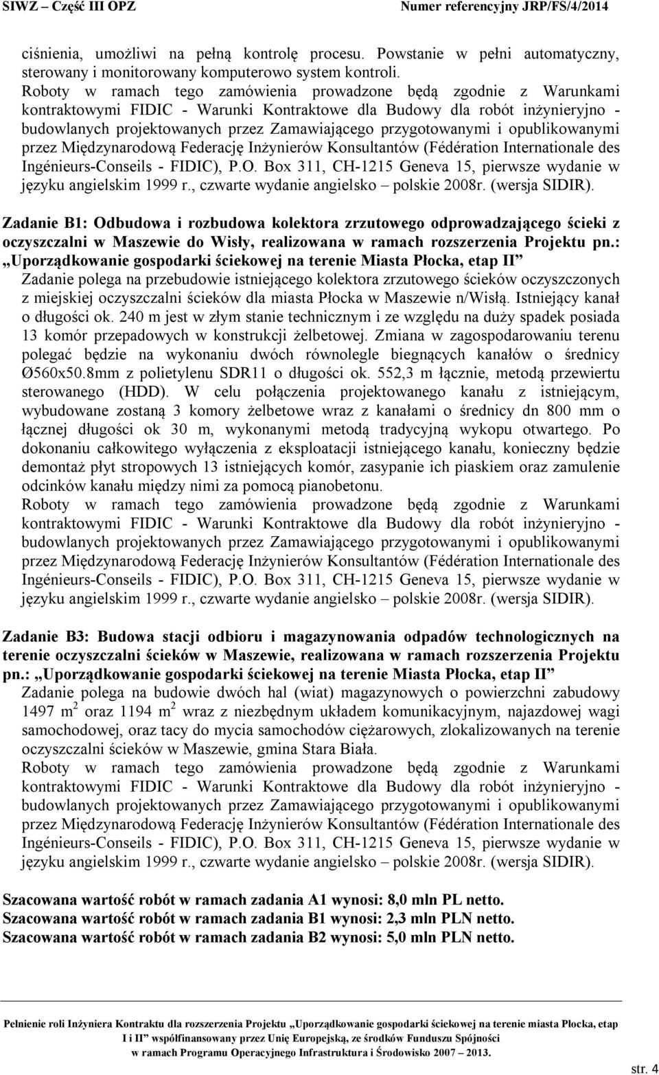 przygotowanymi i opublikowanymi przez Międzynarodową Federację Inżynierów Konsultantów (Fédération Internationale des Ingénieurs-Conseils - FIDIC), P.O.