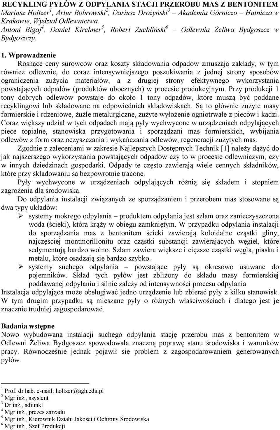 Wprowadzenie Rosnące ceny surowców oraz koszty składowania odpadów zmuszają zakłady, w tym również odlewnie, do coraz intensywniejszego poszukiwania z jednej strony sposobów ograniczenia zużycia