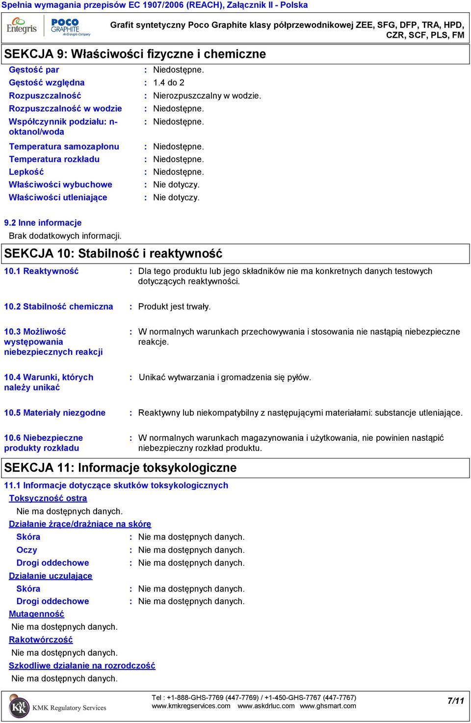 2 Inne informacje Brak dodatkowych informacji. SEKCJA 10 Stabilność i reaktywność 10.1 Reaktywność Dla tego produktu lub jego składników nie ma konkretnych danych testowych dotyczących reaktywności.