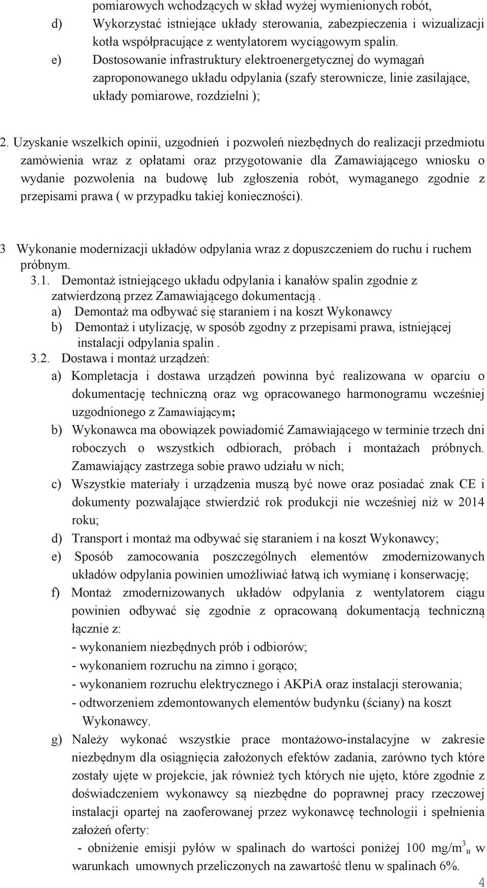 Uzyskanie wszelkich opinii, uzgodnień i pozwoleń niezbędnych do realizacji przedmiotu zamówienia wraz z opłatami oraz przygotowanie dla Zamawiającego wniosku o wydanie pozwolenia na budowę lub