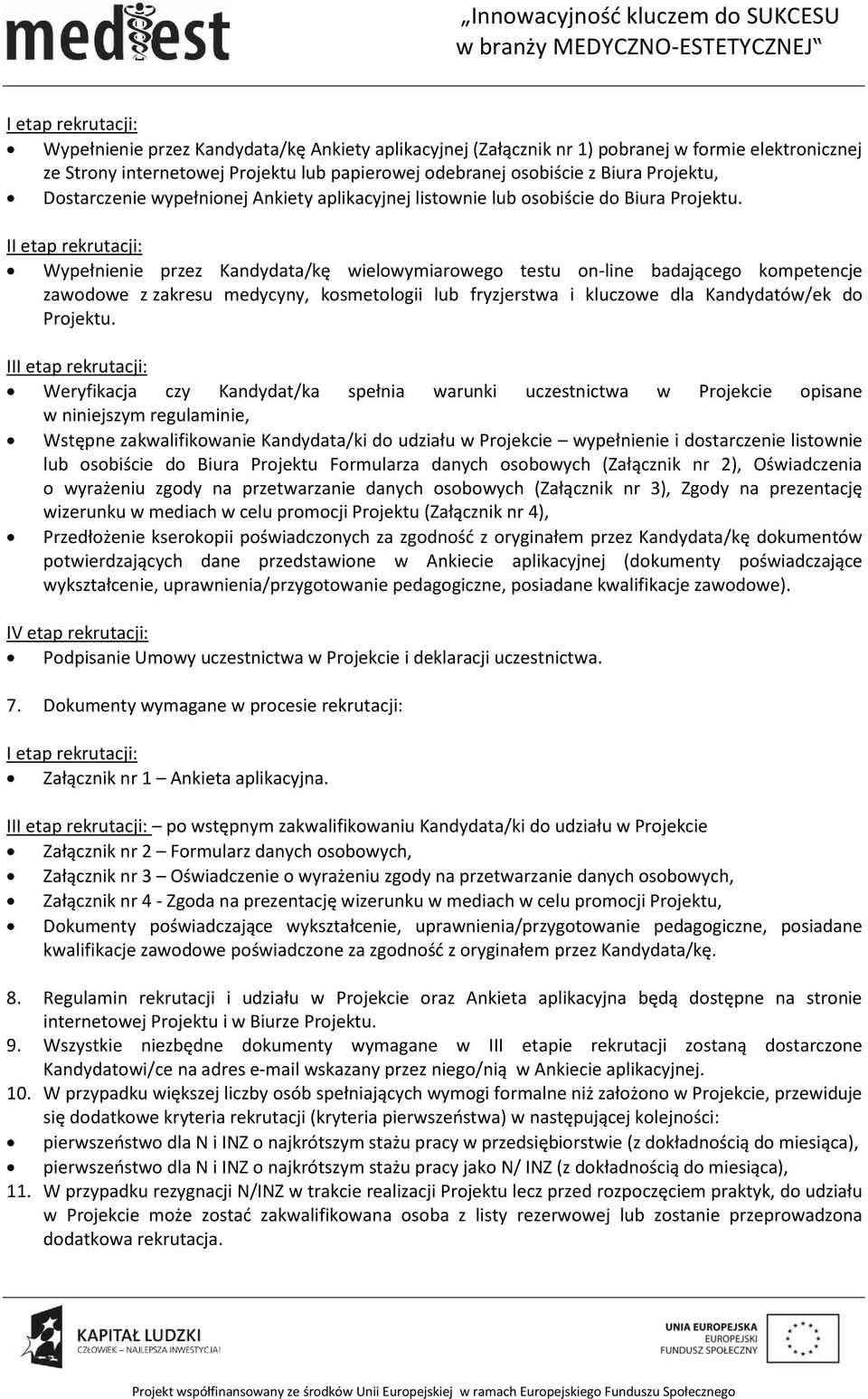 II etap rekrutacji: Wypełnienie przez Kandydata/kę wielowymiarowego testu on-line badającego kompetencje zawodowe z zakresu medycyny, kosmetologii lub fryzjerstwa i kluczowe dla Kandydatów/ek do