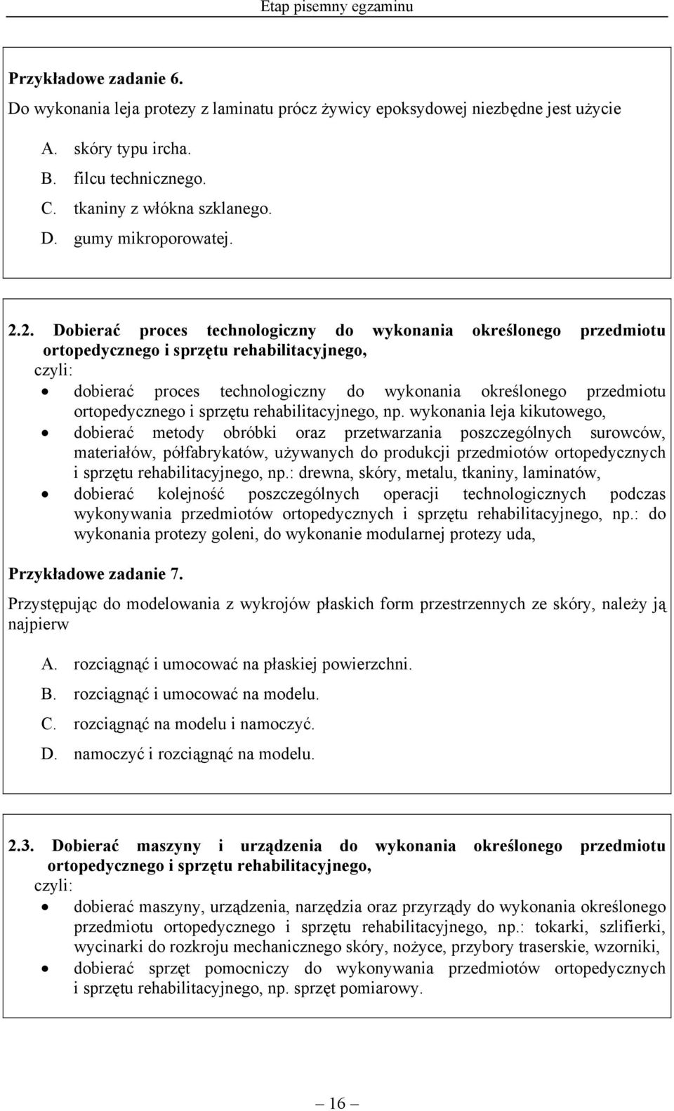 2. Dobierać proces technologiczny do wykonania określonego przedmiotu ortopedycznego i sprzętu rehabilitacyjnego, czyli: dobierać proces technologiczny do wykonania określonego przedmiotu