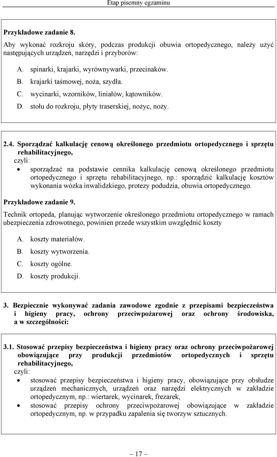 Sporządzać kalkulację cenową określonego przedmiotu ortopedycznego i sprzętu rehabilitacyjnego, czyli: sporządzać na podstawie cennika kalkulację cenową określonego przedmiotu ortopedycznego i