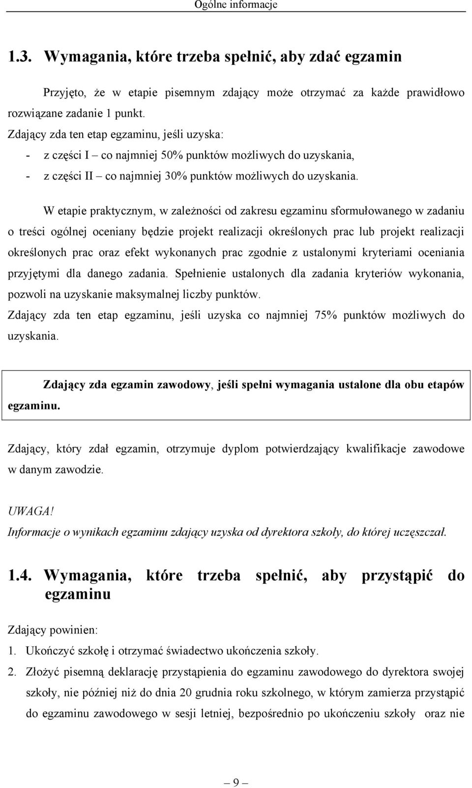 W etapie praktycznym, w zależności od zakresu egzaminu sformułowanego w zadaniu o treści ogólnej oceniany będzie projekt realizacji określonych prac lub projekt realizacji określonych prac oraz efekt