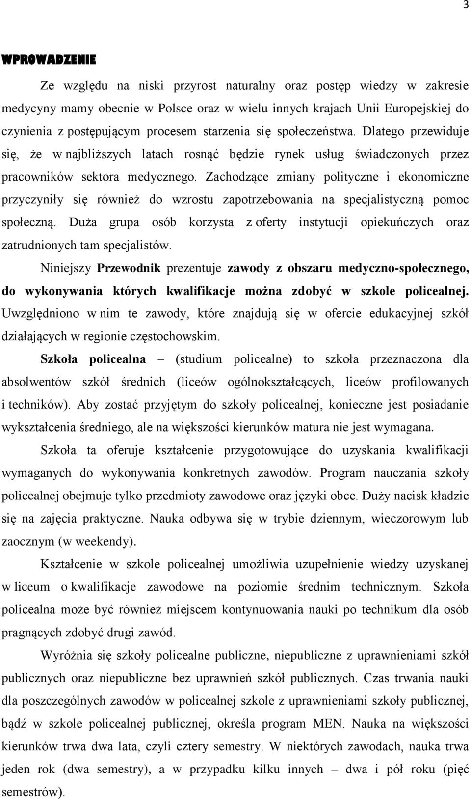 Zachodzące zmiany polityczne i ekonomiczne przyczyniły się również do wzrostu zapotrzebowania na specjalistyczną pomoc społeczną.