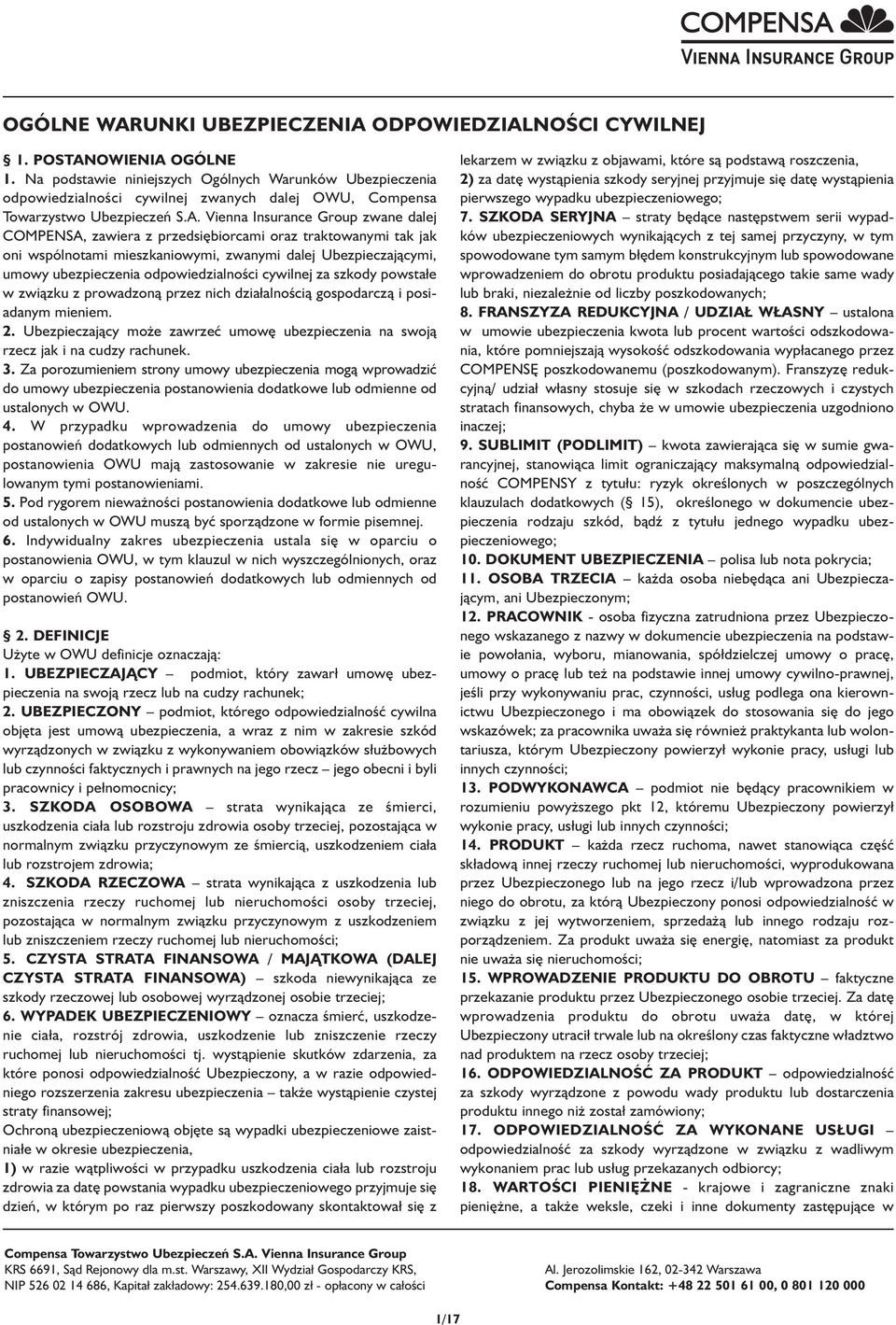 Vienna Insurance Group zwane dalej COMPENSA, zawiera z przedsiębiorcami oraz traktowanymi tak jak oni wspólnotami mieszkaniowymi, zwanymi dalej Ubezpieczającymi, umowy ubezpieczenia odpowiedzialności