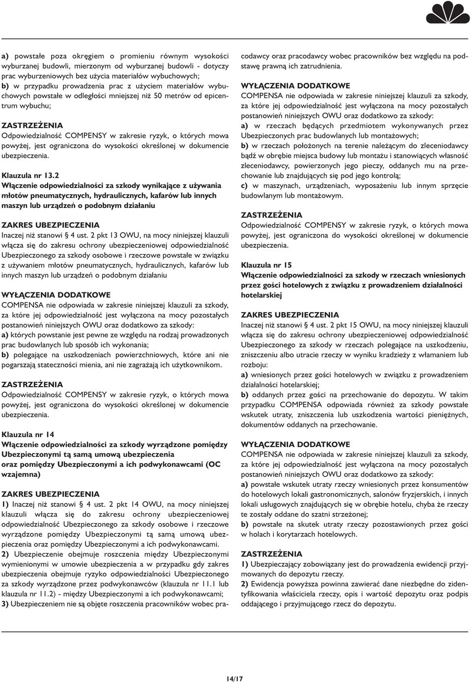 2 Włączenie odpowiedzialności za szkody wynikające z używania młotów pneumatycznych, hydraulicznych, kafarów lub innych maszyn lub urządzeń o podobnym działaniu Inaczej niż stanowi 4 ust.