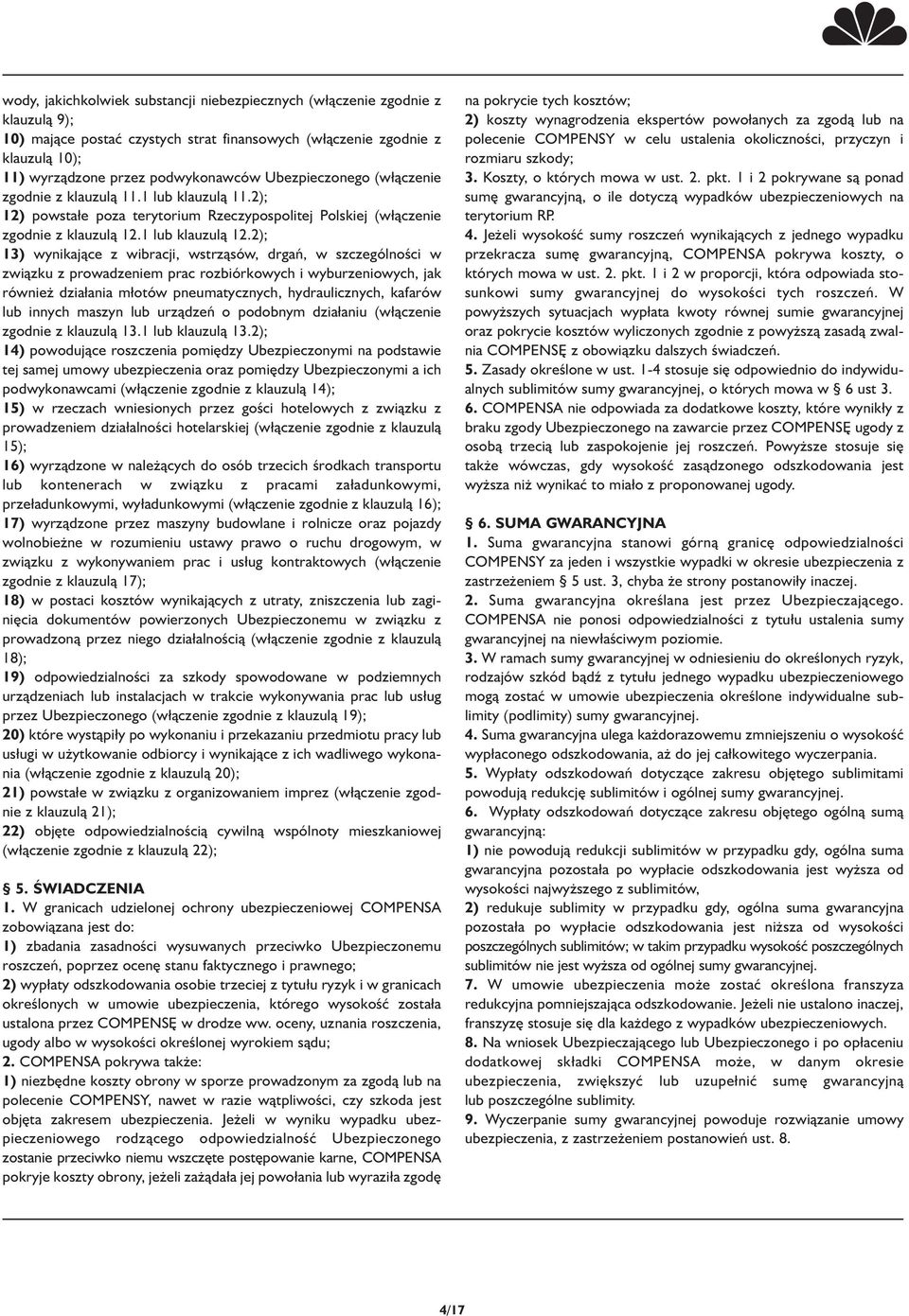 2); 13) wynikające z wibracji, wstrząsów, drgań, w szczególności w związku z prowadzeniem prac rozbiórkowych i wyburzeniowych, jak również dzia ania m otów pneumatycznych, hydraulicznych, kafarów lub