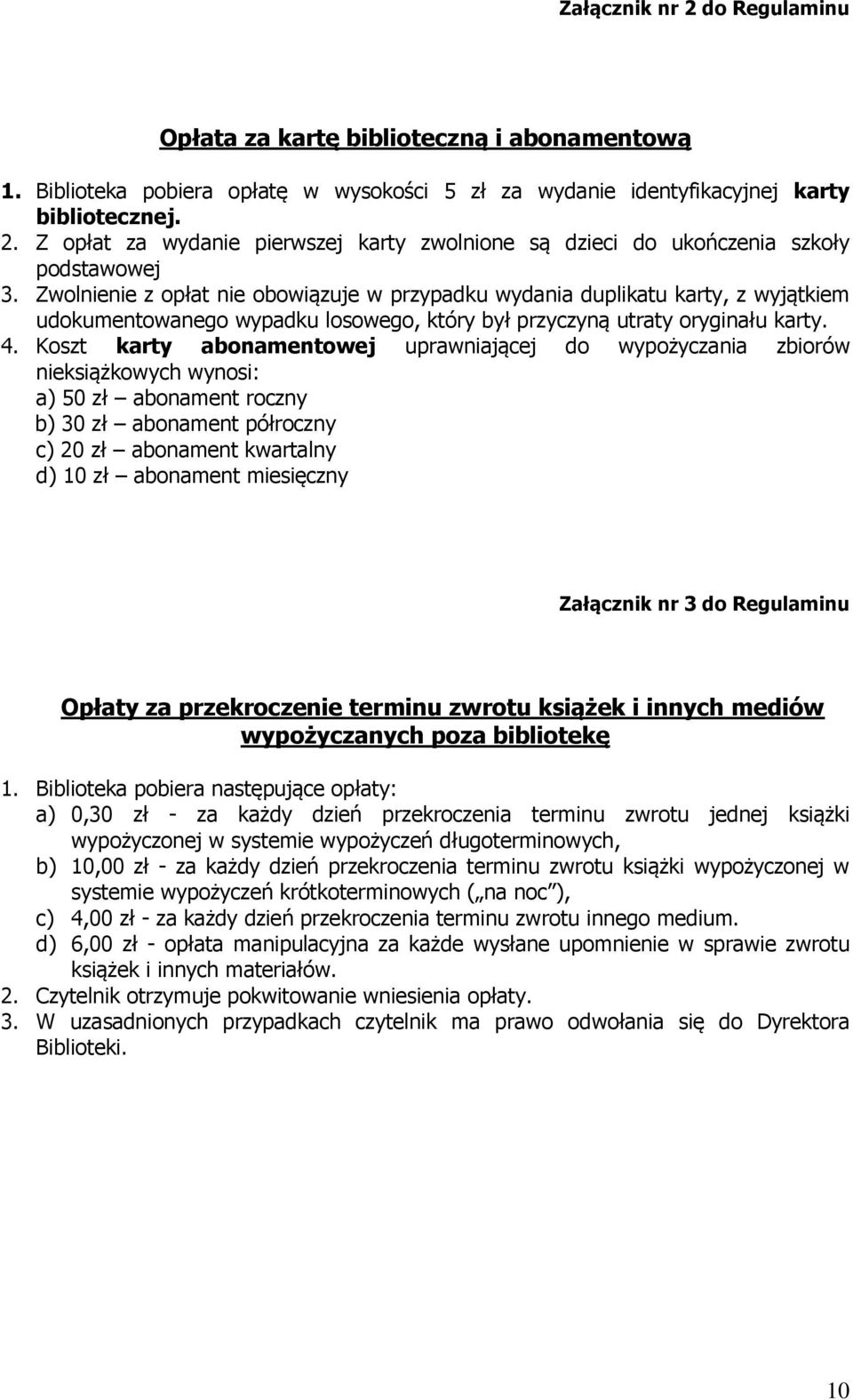 Koszt karty abonamentowej uprawniającej do wypożyczania zbiorów nieksiążkowych wynosi: a) 50 zł abonament roczny b) 30 zł abonament półroczny c) 20 zł abonament kwartalny d) 10 zł abonament