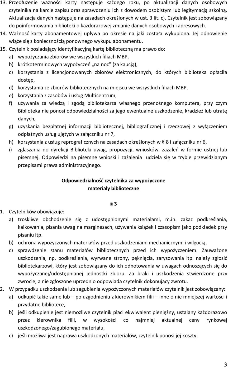 Ważność karty abonamentowej upływa po okresie na jaki została wykupiona. Jej odnowienie wiąże się z koniecznością ponownego wykupu abonamentu. 15.