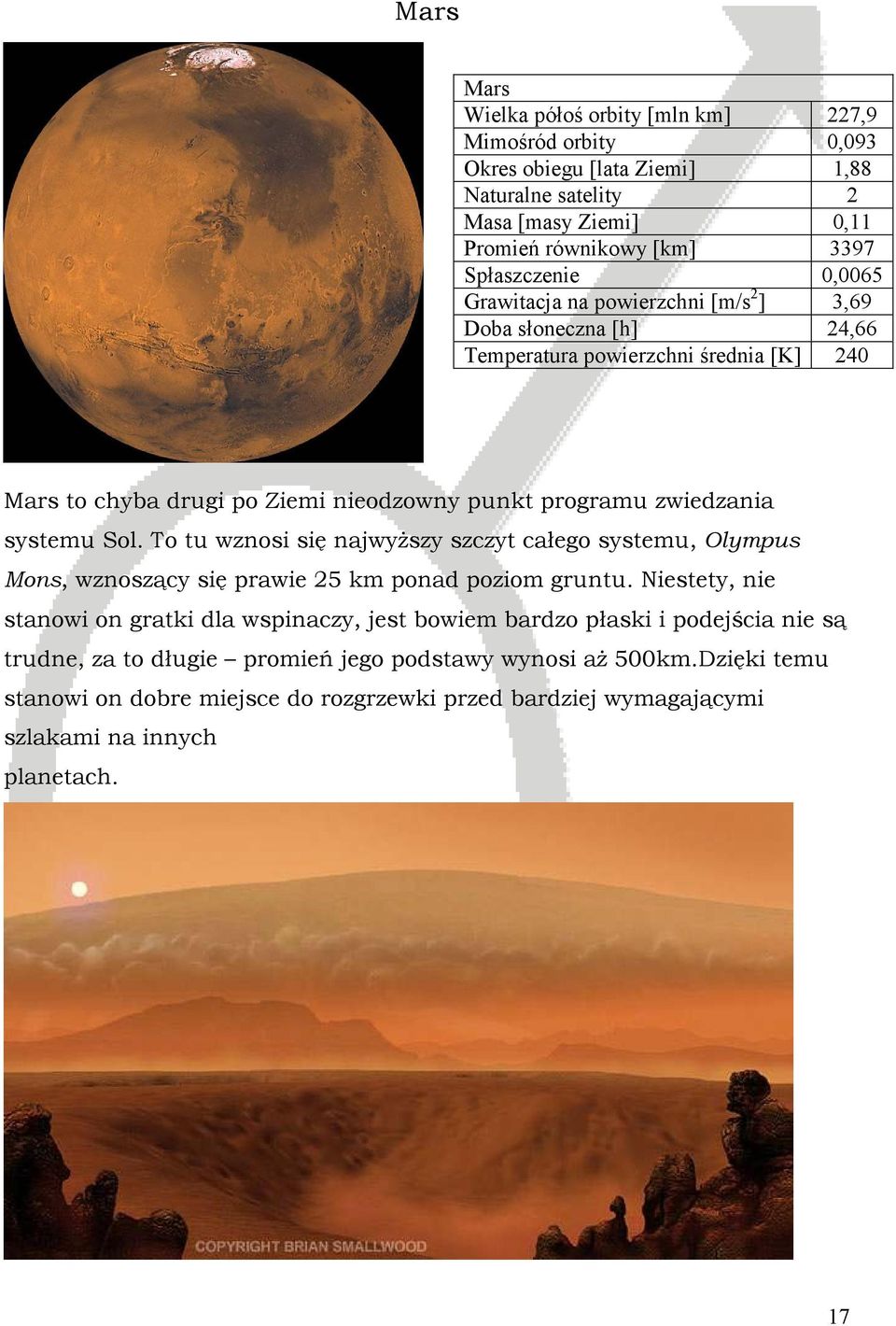 Sol. To tu wznosi się najwyŝszy szczyt całego systemu, Olympus Mons, wznoszący się prawie 25 km ponad poziom gruntu.