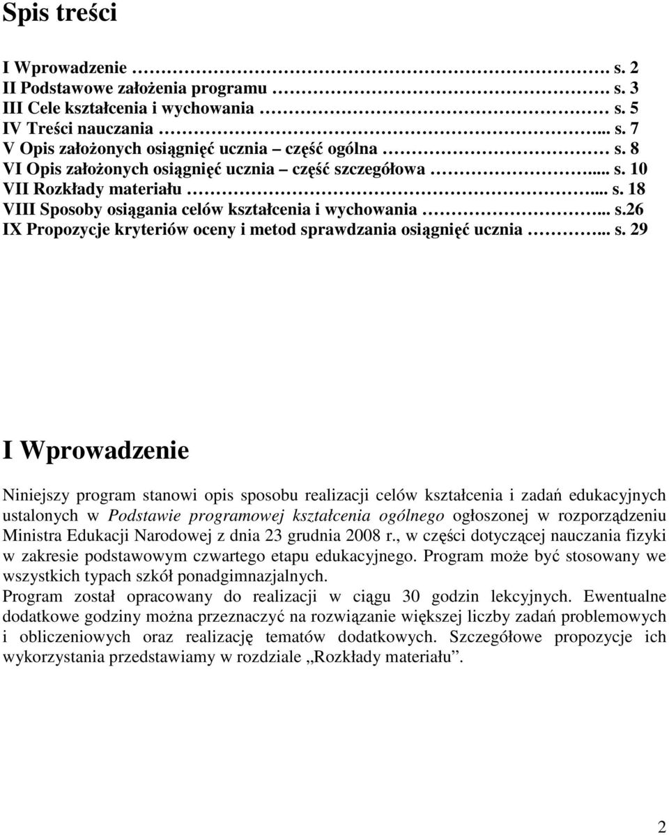 .. s. 29 I Wprowadzenie Niniejszy program stanowi opis sposobu realizacji celów kształcenia i zadań edukacyjnych ustalonych w Podstawie programowej kształcenia ogólnego ogłoszonej w rozporządzeniu