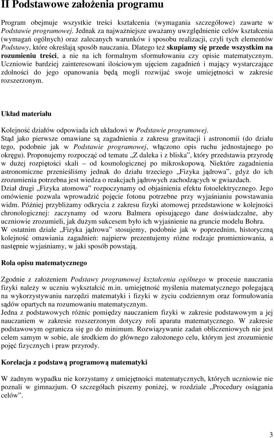 Dlatego teŝ skupiamy się przede wszystkim na rozumieniu treści, a nie na ich formalnym sformułowaniu czy opisie matematycznym.