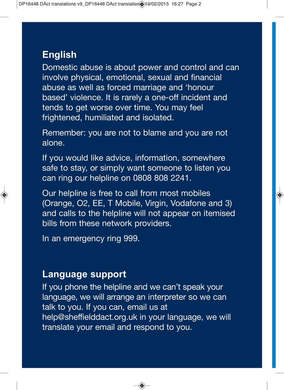 Remember: you are not to blame and you are not alone. If you would like advice, information, somewhere safe to stay, or simply want someone to listen you can ring our helpline on 0808 808 2241.