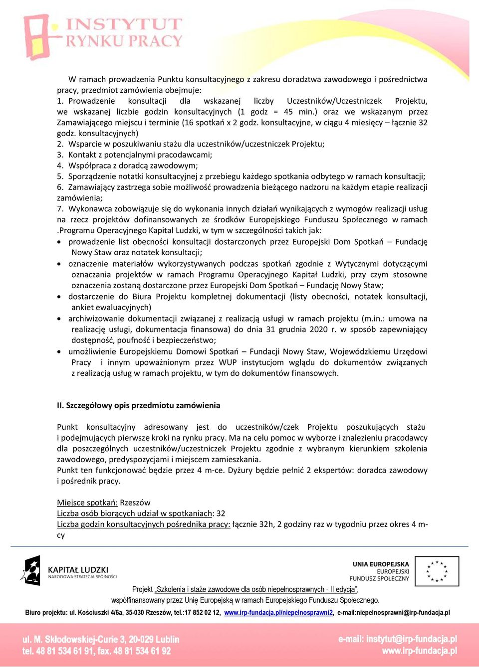 ) oraz e skazanym przez Zamaiającego miejscu i terminie (16 spotkań x 2 godz. konsultacyjne, ciągu 4 miesięcy łącznie 32 godz. konsultacyjnych) 2.