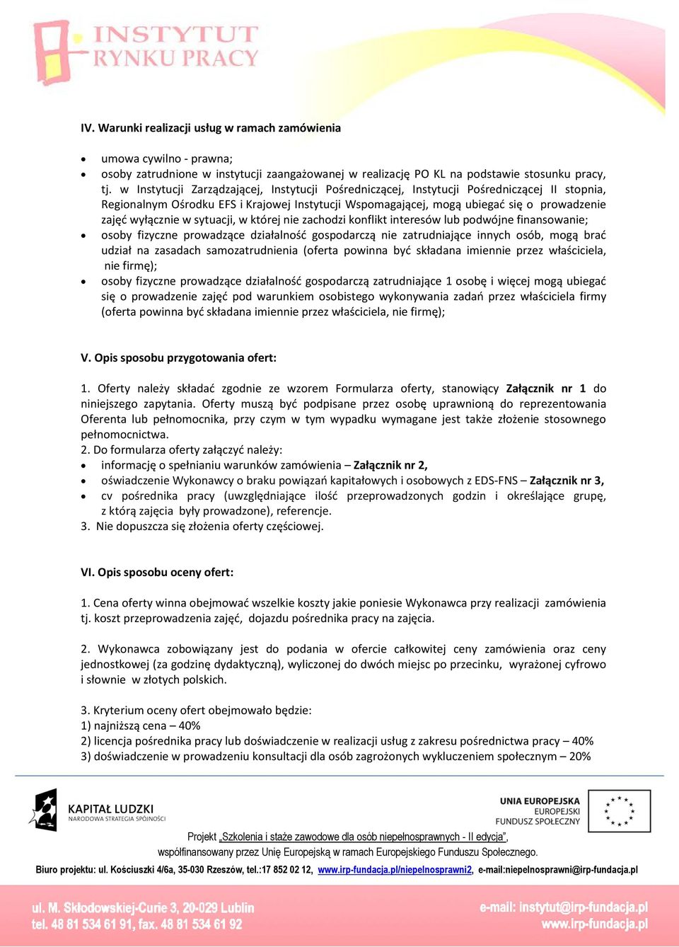 sytuacji, której nie zachodzi konflikt interesó lub podójne finansoanie; osoby fizyczne proadzące działalność gospodarczą nie zatrudniające innych osób, mogą brać udział na zasadach samozatrudnienia