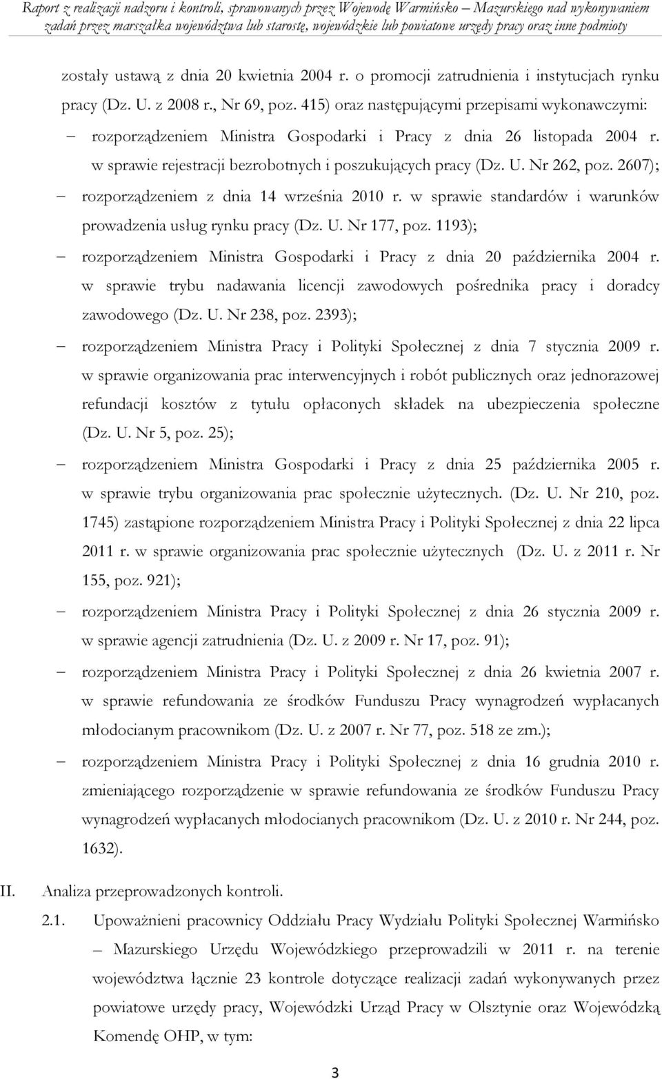 2607); rozporządzeniem z dnia 14 września 2010 r. w sprawie standardów i warunków prowadzenia usług rynku pracy (Dz. U. Nr 177, poz.