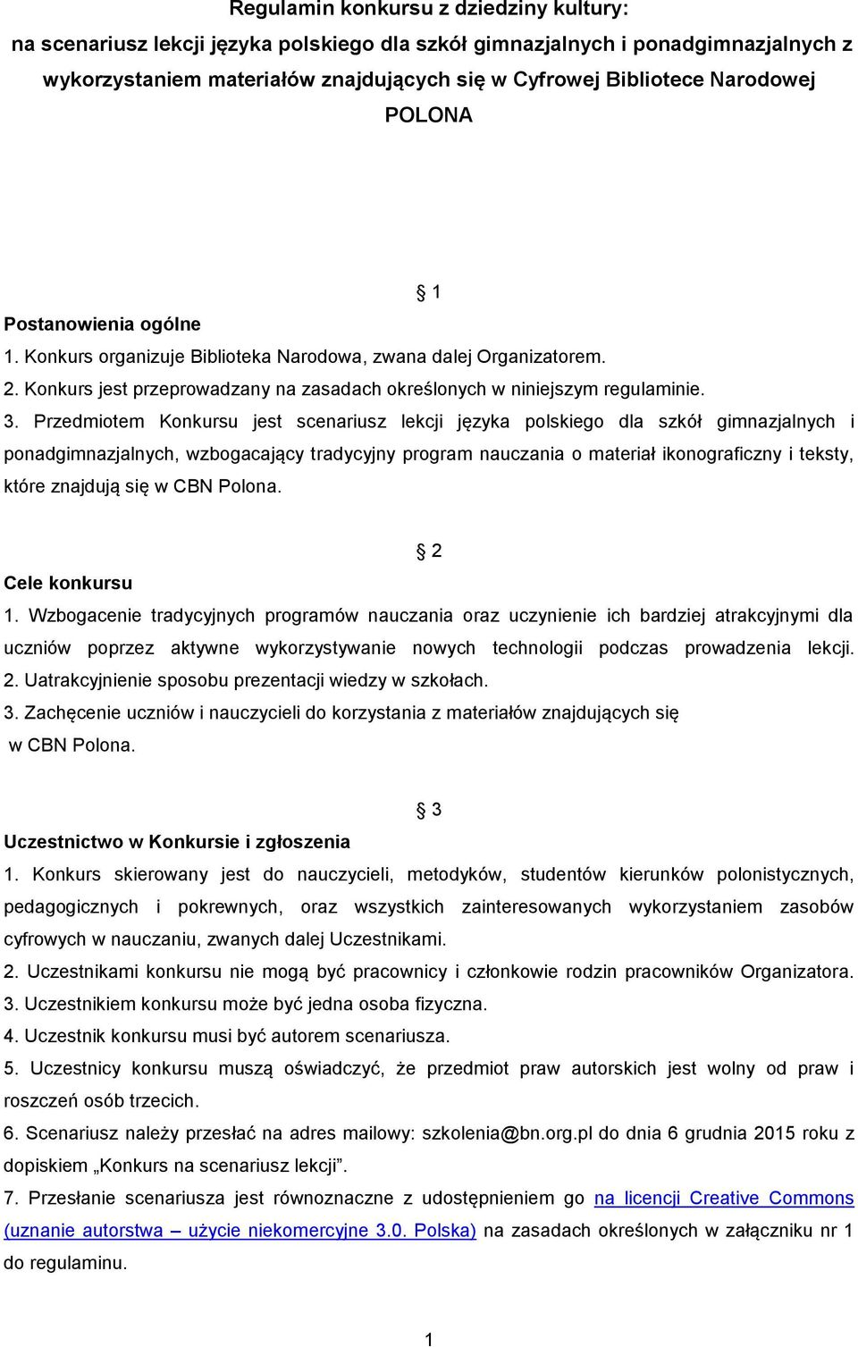 Przedmiotem Konkursu jest scenariusz lekcji języka polskiego dla szkół gimnazjalnych i ponadgimnazjalnych, wzbogacający tradycyjny program nauczania o materiał ikonograficzny i teksty, które znajdują