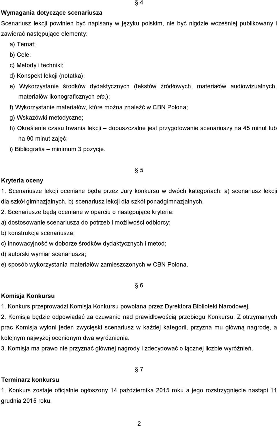 ); f) Wykorzystanie materiałów, które można znaleźć w CBN Polona; g) Wskazówki metodyczne; h) Określenie czasu trwania lekcji dopuszczalne jest przygotowanie scenariuszy na 45 minut lub na 90 minut